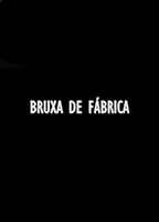 Bruxa de Fábrica 2015 movie nude scenes