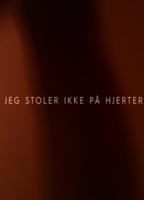 Jeg Stoler Ikke På Hjerter (2018) Nude Scenes